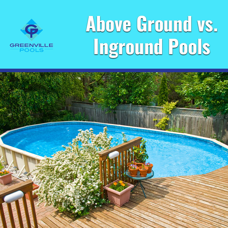 Above Ground Vs Inground Pools Greenville Pools Above Ground Vs Inground Pools Greenville Pools
